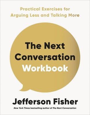 Next Conversation Workbook : Practical Exercises for Arguing Less and Talking...
