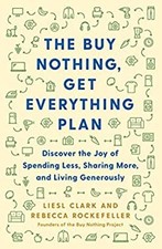 The Buy Nothing, Get Everything Plan : Discover the Joy of Spendi