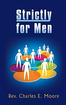 Strictly for Men by Rev. Charles E. Moore (2013, Trade Paperback)