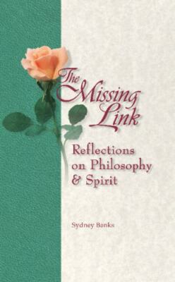 The Missing Link : Reflections on Philosophy and Spirit by Sydney Banks...