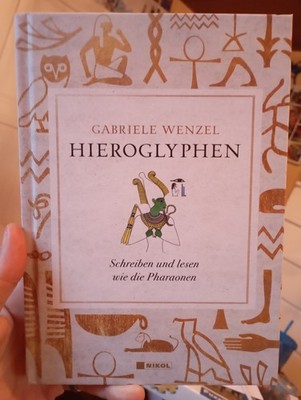 Hieroglyphen: Schreiben und Lesen wie die Pharaonen Gabriele Wenzel