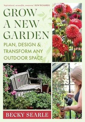 Becky Searle - Grow a New Garden   Plan design and transform any outd - G245z