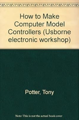 How to Make Computer Model Controllers (Usborne electronic workshop), Potter, To