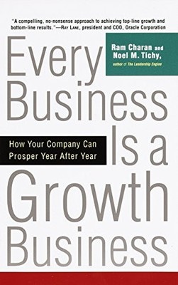 Every Business Is a Growth Business: How Your Company Can Prosper Year After Ye