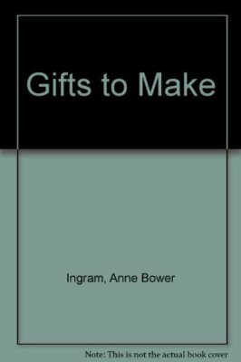 Gifts to Make By Anne Bower Ingram