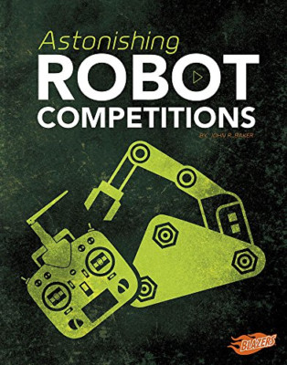 Astonishing Robot Competitions (Cool Competitions) - HardBack NEW Baker, John R.