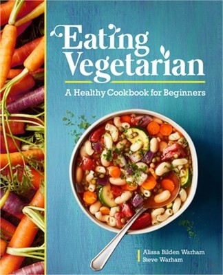 Eating Vegetarian: A Healthy Cookbook for Beginners (Paperback or Softback)