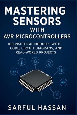 Sarful Hassan Mastering Sensors with AVR Microcontroller (Paperback) (UK IMPORT)