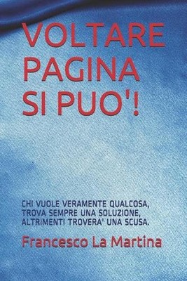 Voltare Pagina Si Pu'!: Chi Vuole Veramente Qualcosa, Trova Sempre Una Soluzione