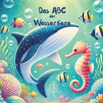 Das ABC der Wassertiere: Eine bunte Reise durch die Unterwasserwelt - Spielerisc