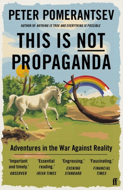 This Is Not Propaganda : Adventures In The War Against Reality Peter Pomerantsev - Image 4