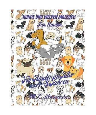 Hunde und Welpen Malbuch für Kinder: Hunde und Welpen Liebenswert Ausführungen