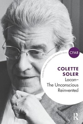 Lacan - The Unconscious Reinvented: ..., Soler, Colette