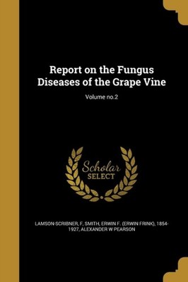 Lamson-Scribner - Report on the ungus Diseases o the Grape Vine  Volum - X555z