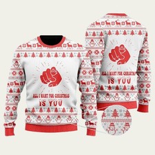 All I Want For Christmas Is You Ugly Christmas Sweater