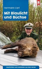 Mit Blaulicht und Büchse | Geschichten und A...