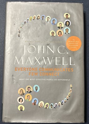 Everyone Communicates, Few Connect : What the Most Effective People Do...