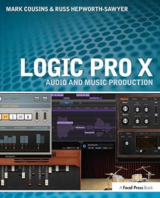 Logic Pro X: Audio and Music Production by Mark Cousins 9780415857680 NEW