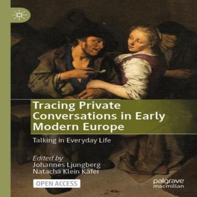 Tracing Private Conversations in Early Modern Europe Talking in E