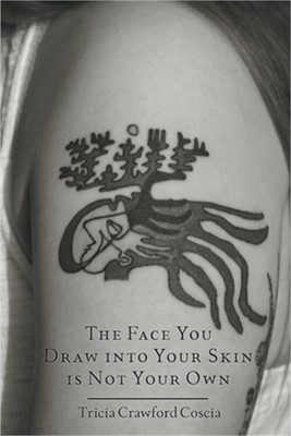 The Face You Draw into Your Skin is Not Your Own (Paperback or Softback)