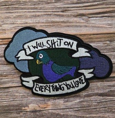 I Will Sht On Everything You Love Funny Emo Pigeon Romance Embroidered Patch 