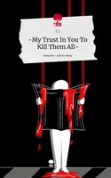 C. J | -My Trust In You To Kill Them All-. Life Is A Story - story.one | Buch