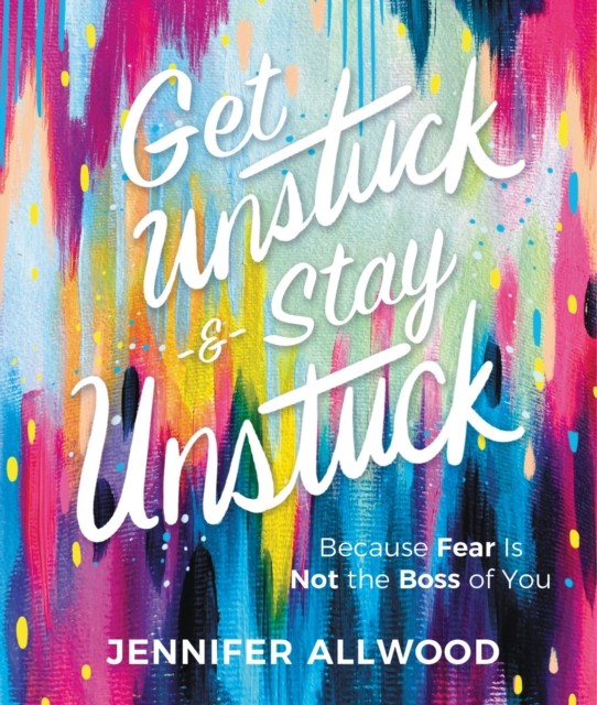 Get Unstuck and Stay Unstuck by Jennifer Allwood (Hardback Book)