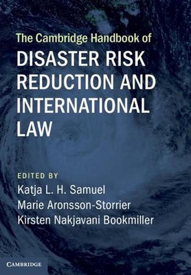 The Cambridge Handbook of Disaster Risk Reduction and International Law by Katja