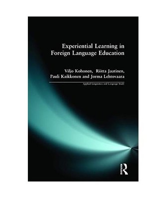 Experiential Learning in Foreign Language Education, Viljo Kohonen, Riitta Jaati