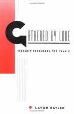Gathered by Love : Worship Resources for Year C Paperback Lavon B