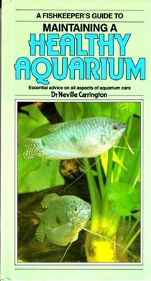 Fish-Keeper's Guide to Maintaining a Healthy Aquarium Neville Car