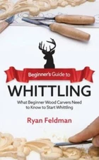 Beginner's Guide to Whittling: What Beginner Wood Carvers Need to Know to Sta...