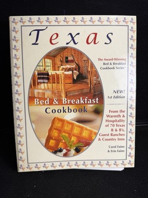 Texas Bed & Breakfast Cookbook: From the Warmth & Hospitality of 70 Texas...