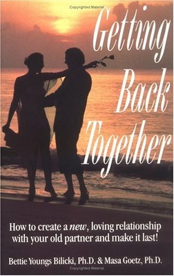 Getting Back Together Again: How to Create a New, Loving Relatio