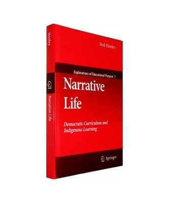 Narrative Life: Democratic Curriculum and Indigenous Learning, Neil Hooley