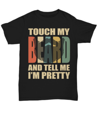 Touch My Beard T-Shirt Funny For Pretty Moustache Bearded Men Tee Gifts Vintage