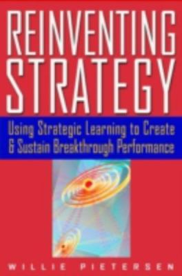 Reinventing Strategy: Using Strategic Learning to Create and Sustain...