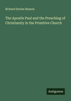 Richard Davies Hanson | The Apostle Paul And The Preaching Of Christianity In...