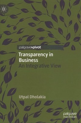 Transparency in Business : An Integrative View, Hardcover by Dholakia, Utpal,...