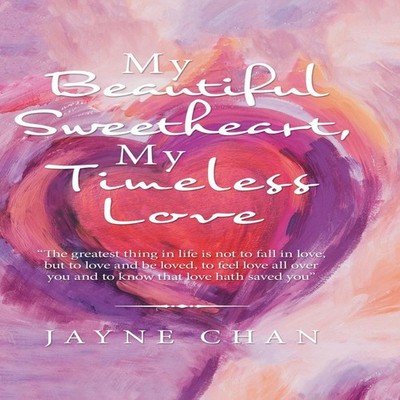 My Beautiful Sweetheart My Timeless Love Jayne Chan Hardcover Aut