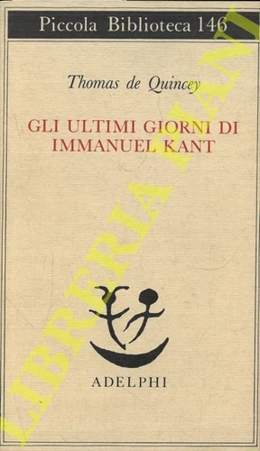 DE QUINCEY Thomas - Gli Ultimi Giorni di Immanuel Kant.