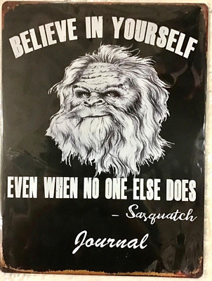 FREE SHIPPING! 12x16 TIN SIGN BUY or make OFFER B4 it s SOLD! Sasquatch believe
