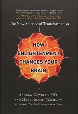 HOW ENLIGHTENMENT CHANGES YOUR BRAIN: THE NEW SCIENCE OF By Andrew Newberg NEW