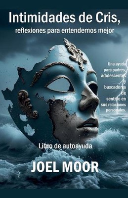 Intimidades de Cris, reflexiones para entendernos mejor by Joel Moor Paperback B
