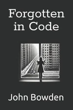 Forgotten in Code by John M. Bowden Paperback Book