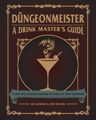 Düngeonmeister: 75 Epic RPG Cocktail Recipes to Shake Up Your Campaign (Dü...