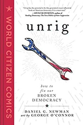 Unrig : How to Fix Our Broken Democracy Hardcover Daniel G. Newma