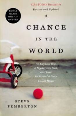 A Chance in the World: An Orphan Boy, A Mysterious Past, and How He Found - GOOD