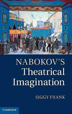 Nabokov's Theatrical Imagination Frank Hardback Cambridge University Press