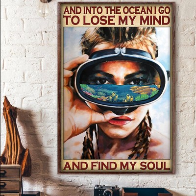 And Into The Ocean I Go To Lose My Mind Find My Soul Scuba Diving Diver Poster